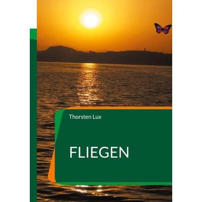 Fliegen, Taschenbuch von Thorsten Lux, BoD – Books on Demand, 978-3-7534-0260-4