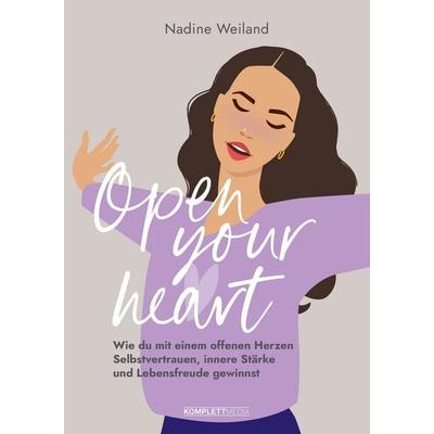 Open your heart, Taschenbuch von Nadine Weiland, Scholo Verlag der Komplett-Media GmbH, 978-3-8312-0655-1