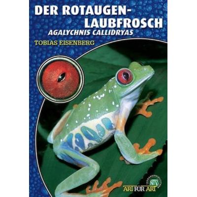 Der Rotaugenlaubfrosch, Taschenbuch von Tobias Eisenberg, Natur Und Tier, 978-3-937285-40-5