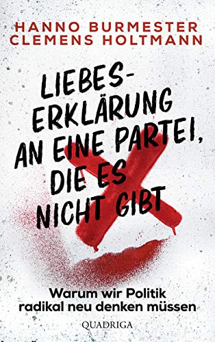 Holtmann, Hanno Burmester Clemens - Liebeserklärung an eine Partei, die es nicht gibt: Warum wir Politik radikal neu denken müssen - Preis vom 14.10.2026 23:07:16 h