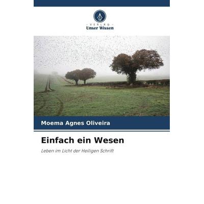 Einfach ein Wesen, Taschenbuch von Moema Agnes Oliveira, Verlag Unser Wissen, 978-620-6-13316-2