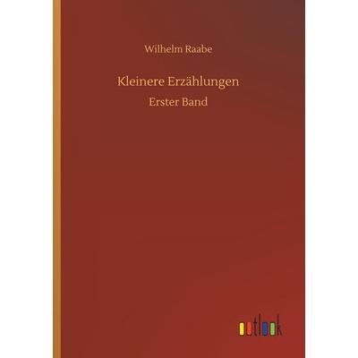 Kleinere Erzählungen, Taschenbuch von Wilhelm Raabe, Outlook, 978-3-7326-7451-0