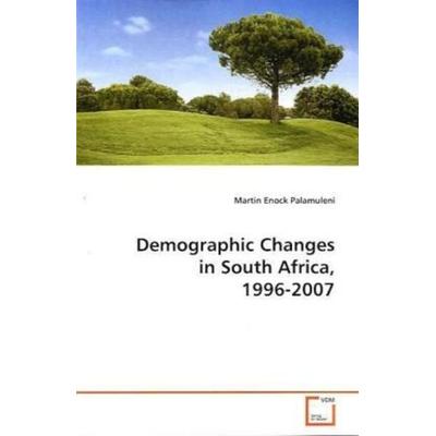 Palamuleni, M: Demographic Changes in South Africa, 1996-200, Taschenbuch von Martin Enock Palamuleni, VDM, 978-3-639-09970-6