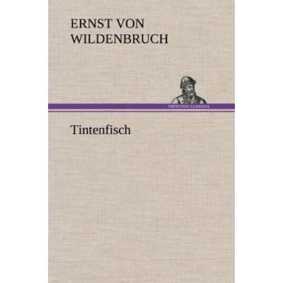 Tintenfisch, Gebundene Ausgabe von Ernst Wildenbruch, Tredition, 978-3-8472-6382-1