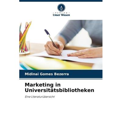 Marketing in Universitätsbibliotheken, Taschenbuch von Midinai Gomes Bezerra, Verlag Unser Wissen, 978-620-8-64078-1
