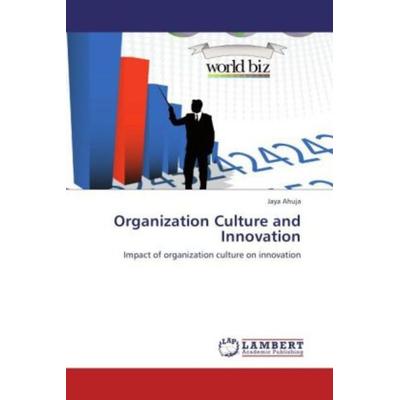 Ahuja, J: Organization Culture and Innovation, Taschenbuch von Jaya Ahuja, LAP LAMBERT Academic Publishing, 978-3-8473-0877-5