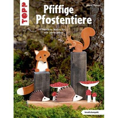 Pfiffige Pfostentiere (kreativ.kompakt), Taschenbuch von Armin Täubner, Frechverlag GmbH, 978-3-7724-4279-7