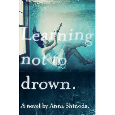 Learning Not to Drown., Gebundene Ausgabe von Anna Shinoda, Simon & Schuster N.Y., 978-1-4169-9393-3