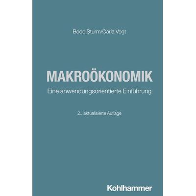 Makroökonomik, Taschenbuch von Bodo Sturm,Carsten Vogt, Kohlhammer, 978-3-17-046413-1