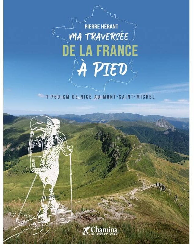 Beau livre - Ma traversée de la France à pied, Nice-Mont-St-Michel   Chamina
