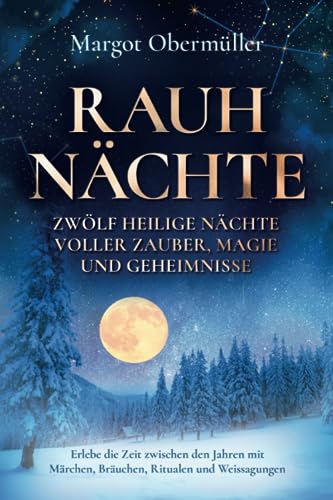 Margot Obermüller - Rauhnächte - Zwölf heilige Nächte voller Zauber, Magie und Geheimnisse: Erlebe die Zeit zwischen den Jahren mit Märchen, Bräuchen, Ritualen und Weissagungen - Preis vom 15.10.2026 23:06:25 h