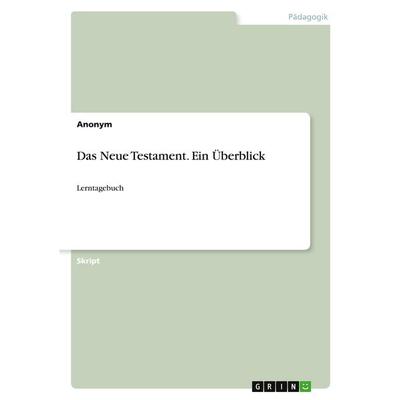 Das Neue Testament. Ein Überblick, Taschenbuch von Anonymous, GRIN, 978-3-389-19571-0