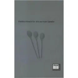 Feldkochbuch für die warmen Länder, Ratgeber von Anonymus