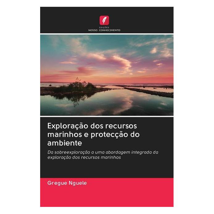 Edicoes Nosso Conhecimento Exploração dos recursos marinhos e protecção do ambiente (Portugiesisch, Softcover, Gregue Nguele) (56156832)