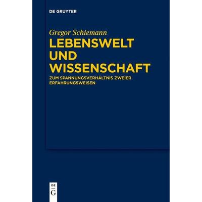 Lebenswelt und Wissenschaft, Taschenbuch von Gregor Schiemann, De Gruyter, 978-3-11-126990-0
