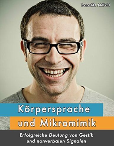 Benedikt Ahlfeld - Körpersprache und Mikromimik: Erfolgreiche Deutung von Gestik und nonverbalen Signalen - Preis vom 09.10.2026 07:28:09 h