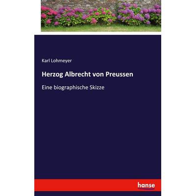 Herzog Albrecht von Preussen, Taschenbuch von Karl Lohmeyer, Hansebooks, 978-3-348-10587-3