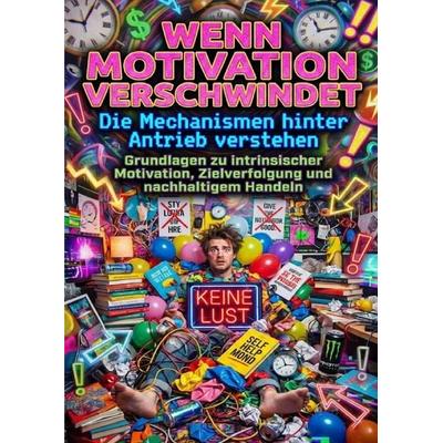 Wenn Motivation verschwindet: Die Mechanismen hinter Antrieb verstehen, Taschenbuch von Oliver Reuter, Epubli, 978-3-565-19822-1