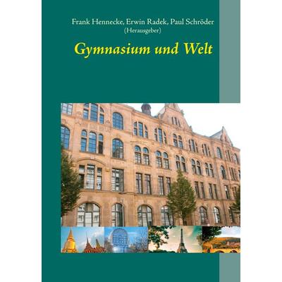 Gymnasium und Welt, Taschenbuch von , BoD – Books on Demand, 978-3-7357-9405-5