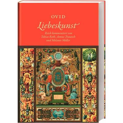Liebeskunst, Gebundene Ausgabe von Ovid,Tobias Roth,Asmus Trautsch,Melanie Möller, Galiani Berlin ein Imprint von Kiepenheuer & Witsch,