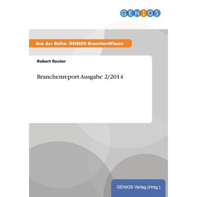 Branchenreport Ausgabe 2/2014, Taschenbuch von Robert Reuter, GRIN, 978-3-7379-5897-4