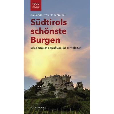 Südtirols schönste Burgen, Taschenbuch von Alexander Hohenbühel, Folio, 978-3-85256-743-3