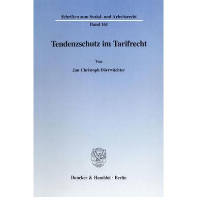 Tendenzschutz im Tarifrecht., Taschenbuch von Jan Christoph Dörrwächter, Duncker & Humblot, 978-3-428-09164-5