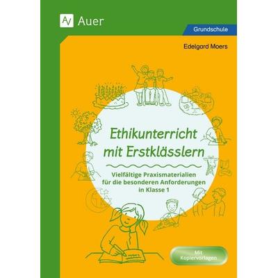 Ethikunterricht mit Erstklässlern, Geheftet von Edelgard Moers, Auer Verlag in der AAP Lehrerwelt GmbH, 978-3-403-08940-7