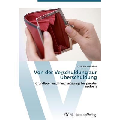 Von der Verschuldung zur Überschuldung, Taschenbuch von Manuela Poehlchen, AV Akademikerverlag, 978-3-639-39757-4