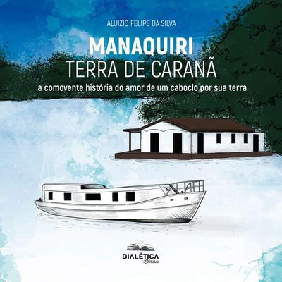 Manaquiri - Terra de Caranã - Aluizio Felipe da Silva, Audio, 9786553557062