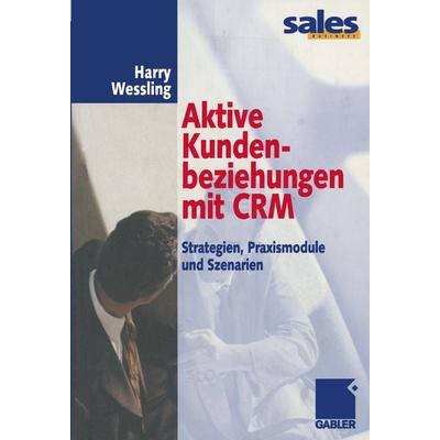 Aktive Kundenbeziehungen mit CRM, Taschenbuch von Harry Wessling, Betriebswirtschaftlicher Verlag Gabler, 978-3-322-82323-6