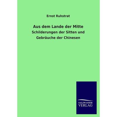 Aus dem Lande der Mitte, Taschenbuch von Ernst Ruhstrat, Salzwasser, 978-3-8460-1424-0