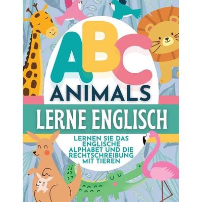 ABC Animals Lerne Englisch - Lernen Sie Das Englische Alphabet Und Die Rechtschreibung Mit Tieren, Taschenbuch von P. G. Hibbert, Thomasine Media LLC,