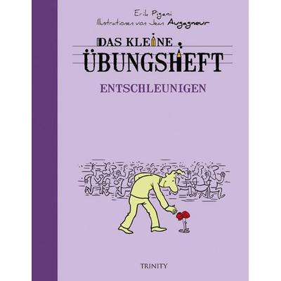 Das kleine Übungsheft - Entschleunigen, Taschenbuch von Erik Pigani, Trinity, 978-3-941837-94-2