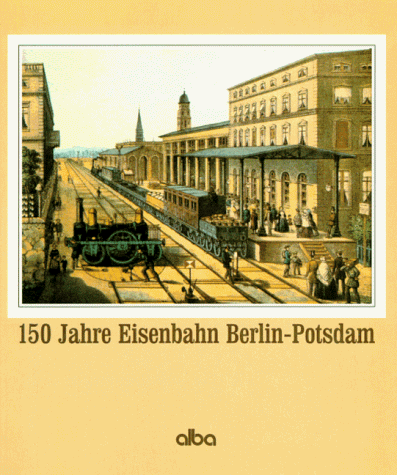 Peter Bley - 150 Jahre Eisenbahn Berlin - Potsdam. Aus der Geschichte der ältesten Eisenbahn in Berlin und Preußen - Preis vom 09.10.2026 07:28:09 h