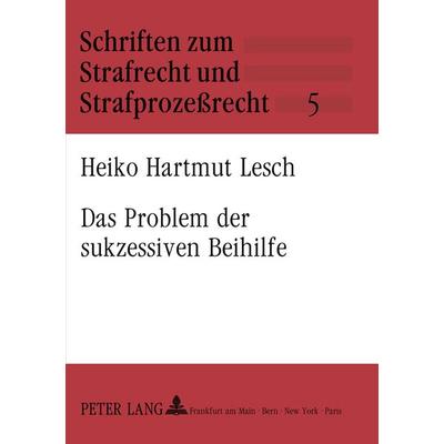 Das Problem der sukzessiven Beihilfe, Taschenbuch von Heiko Hartmut Lesch, Peter Lang GmbH, Internationaler Verlag der Wissenschaften,