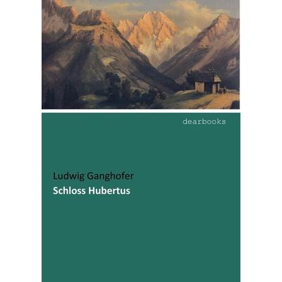 Schloss Hubertus, Taschenbuch von Ludwig Ganghofer, Dearbooks, 978-3-95455-928-2