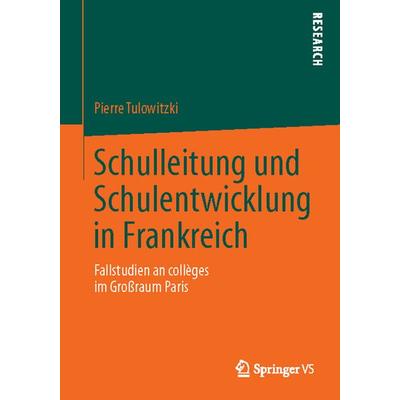 Schulleitung und Schulentwicklung in Frankreich, Taschenbuch von Pierre Tulowitzki, Springer Fachmedien Wiesbaden GmbH, 978-3-658-04602-6