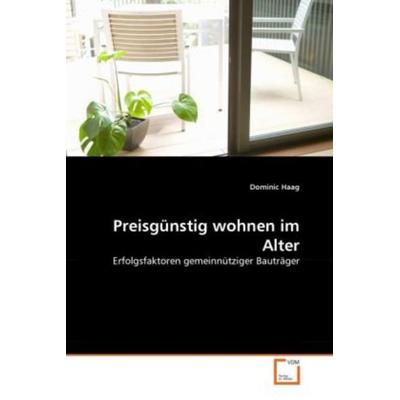 Haag, D: Preisgünstig wohnen im Alter, Taschenbuch von Dominic Haag, VDM, 978-3-639-30966-9