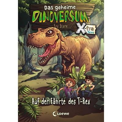 Das geheime Dinoversum Xtra (Band 1) - Auf der Fährte des T-Rex, Gebundene Ausgabe von Rex Stone, Loewe