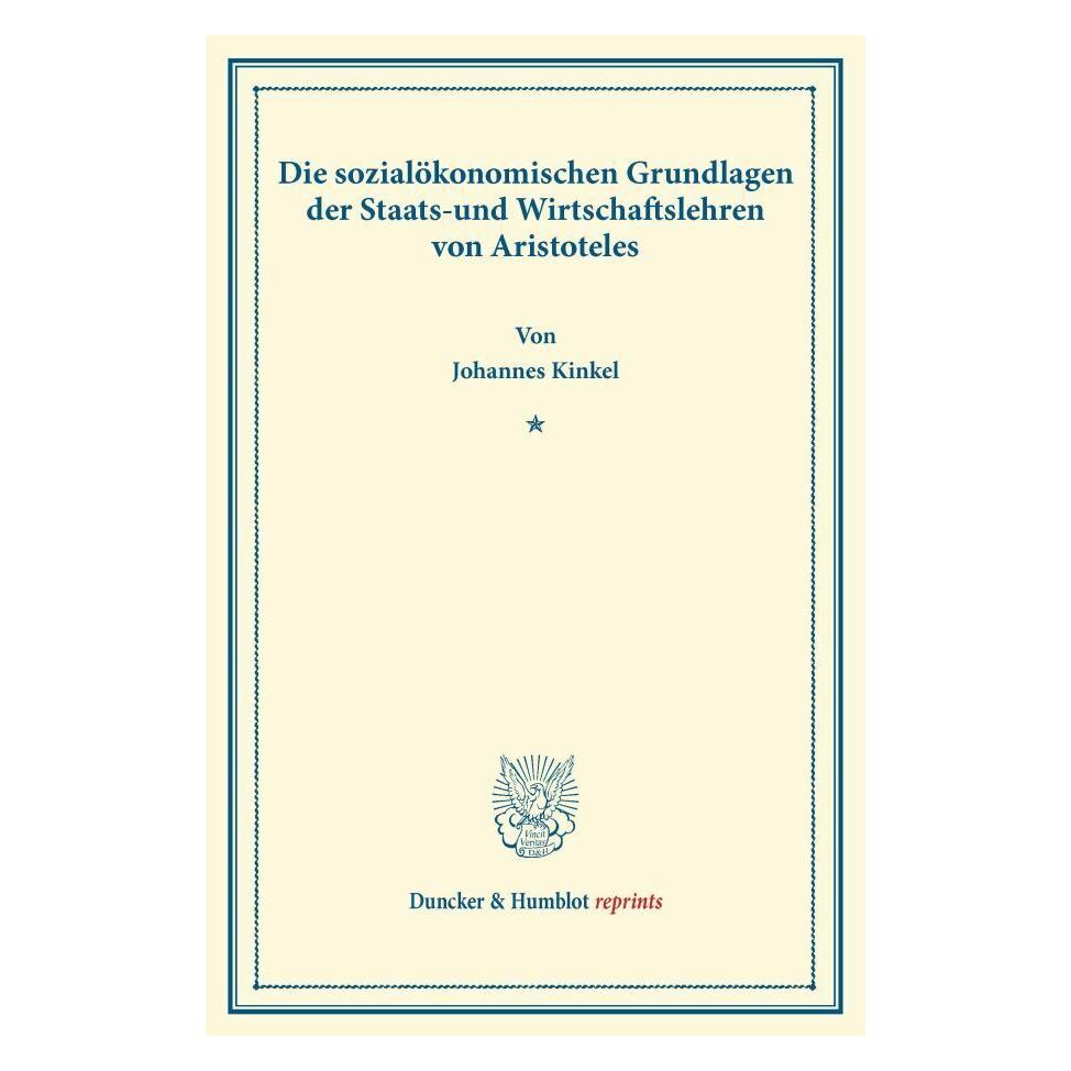 Duncker & Humblot Die sozialökonomischen Grundlagen der Staats- und Wirtschaftslehren von Aristoteles. (Deutsch, Softcover, Johannes Kinkel) (55526835)