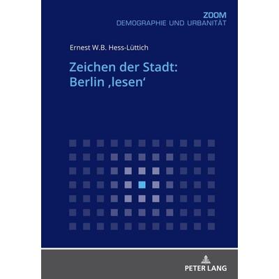 Zeichen der Stadt: Berlin ‚lesen‘, Taschenbuch von Ernest W.B. Hess-Lüttich, Peter Lang GmbH, Internationaler Verlag der Wissenschaften,