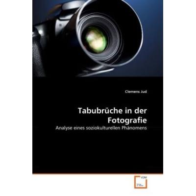 Jud, C: Tabubrüche in der Fotografie, Taschenbuch von Clemens Jud, VDM, 978-3-639-29920-5