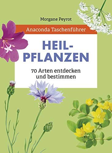 Morgane Peyrot - Anaconda Taschenführer Heilpflanzen. 70 Arten entdecken und bestimmen - Preis vom 11.10.2026 03:10:56 h