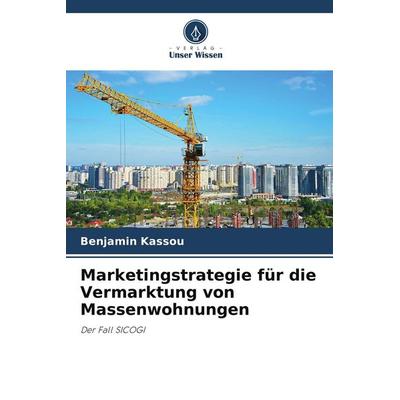 Marketingstrategie für die Vermarktung von Massenwohnungen, Taschenbuch von Benjamin Kassou, Verlag Unser Wissen, 978-620-9-56909-8