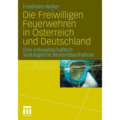 Die Freiwilligen Feuerwehren in Österreich und Deutschland, Taschenbuch von Friedhelm Wolter, VS Verlag für Sozialwissenschaften, 978-3-531-17661-1