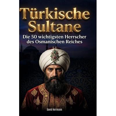 Türkische Sultane, Gebundene Ausgabe von David Herrmann, BoD - Books on Demand, 978-3-695-37990-3