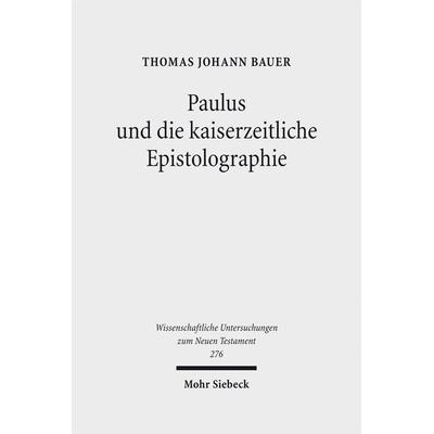 Paulus und die kaiserzeitliche Epistolographie, Gebundene Ausgabe von Thomas J. Bauer, Mohr Siebeck, 978-3-16-150977-3