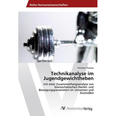 Technikanalyse im Jugendgewichtheben, Taschenbuch von Christian Thomas, AV Akademikerverlag, 978-3-639-64309-1