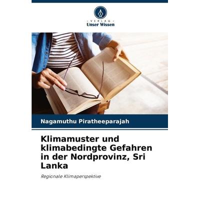 Klimamuster und klimabedingte Gefahren in der Nordprovinz, Sri Lanka, Taschenbuch von Nagamuthu Piratheeparajah, Verlag Unser Wissen,